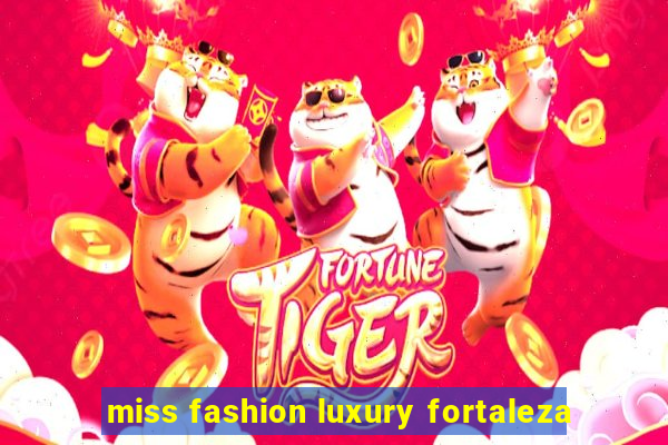 miss fashion luxury fortaleza