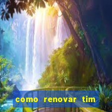 como renovar tim beta antes do prazo