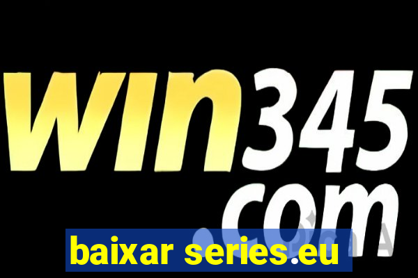 baixar series.eu