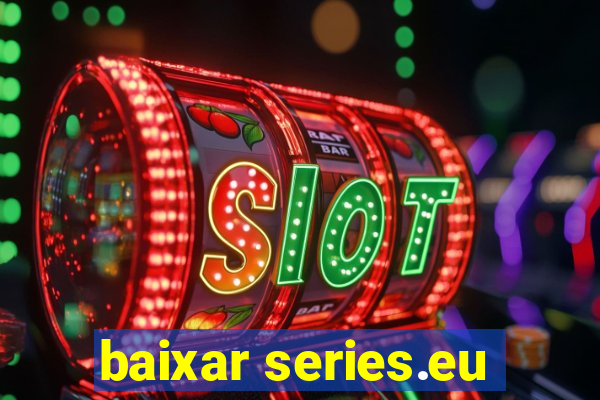 baixar series.eu