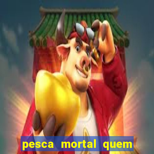 pesca mortal quem morreu gary