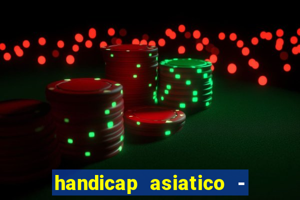 handicap asiatico - 1 o que significa