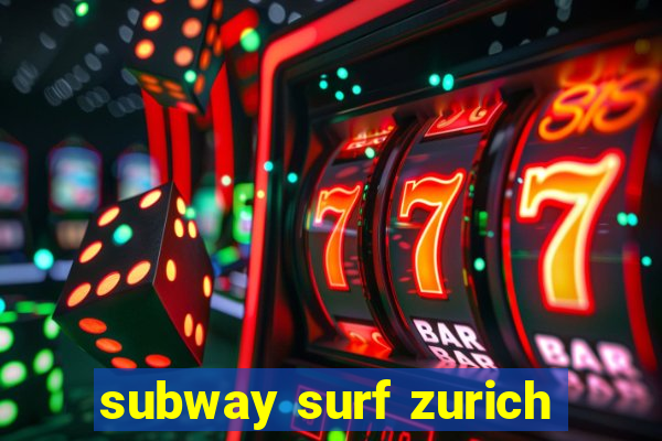 subway surf zurich