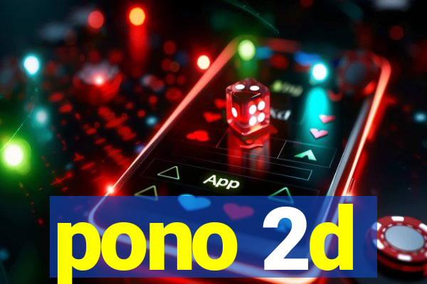 pono 2d