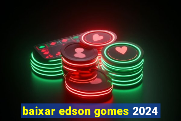 baixar edson gomes 2024