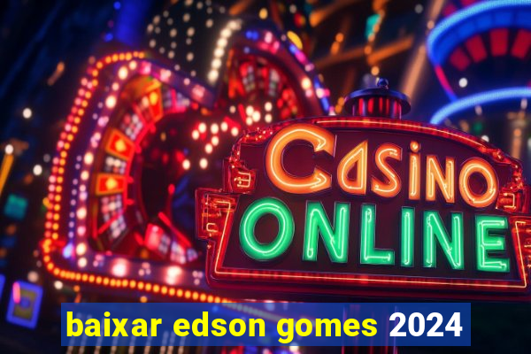 baixar edson gomes 2024