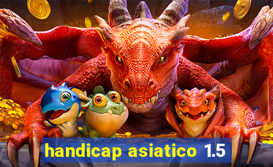 handicap asiatico 1.5