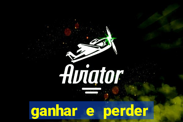 ganhar e perder faz parte do jogo frases