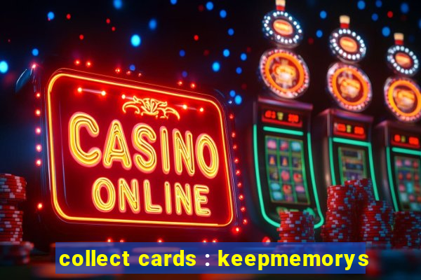 collect cards : keepmemorys