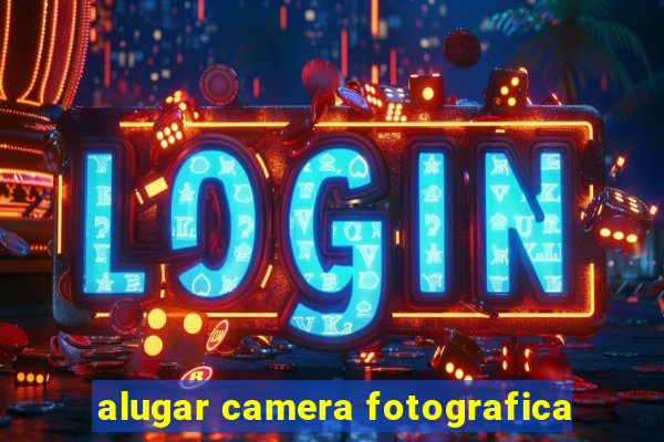 alugar camera fotografica