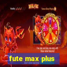 fute max plus