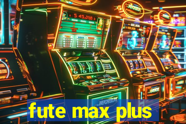 fute max plus