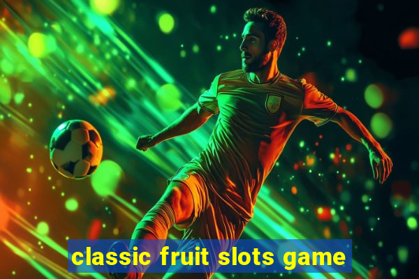 classic fruit slots game