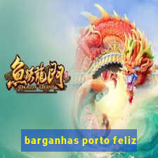 barganhas porto feliz