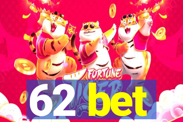 62 bet