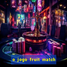 o jogo fruit match paga mesmo