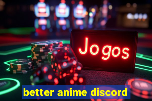 better anime discord