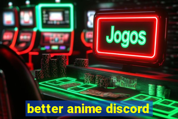 better anime discord