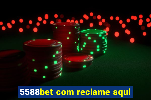 5588bet com reclame aqui