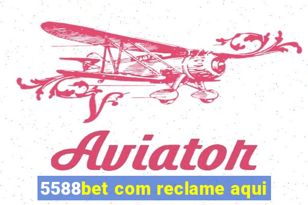 5588bet com reclame aqui