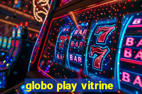 globo play vitrine