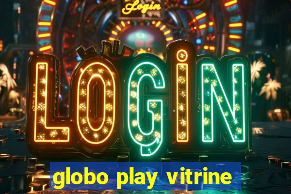 globo play vitrine