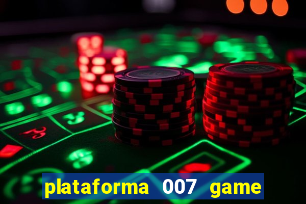 plataforma 007 game é confiável