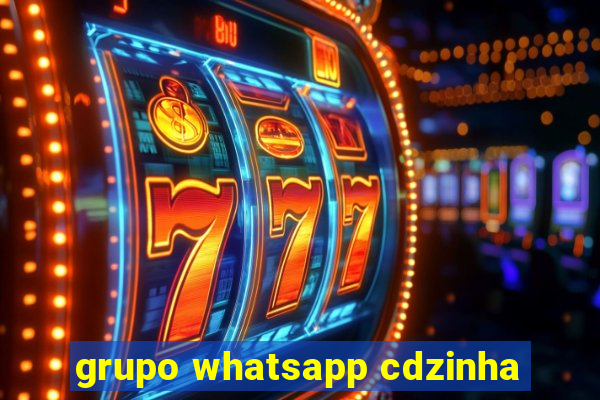 grupo whatsapp cdzinha