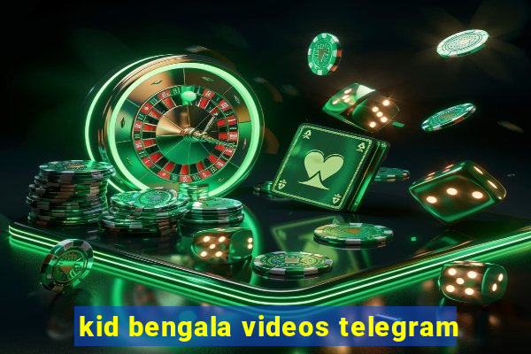 kid bengala videos telegram