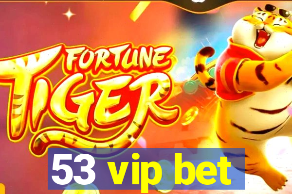 53 vip bet