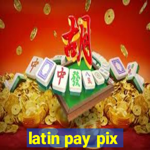 latin pay pix