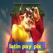 latin pay pix