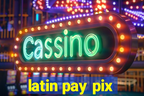 latin pay pix