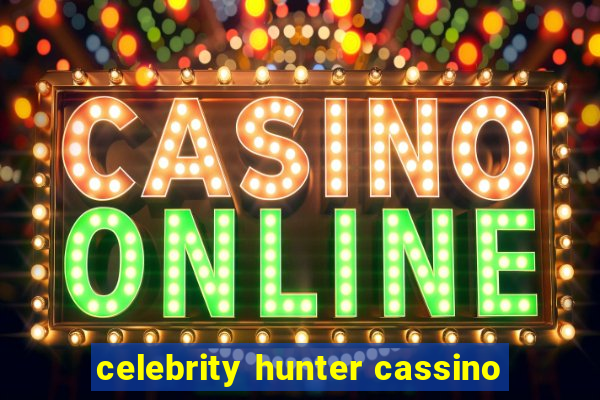 celebrity hunter cassino