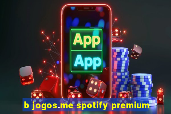 b jogos.me spotify premium