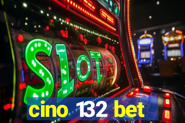 cino 132 bet