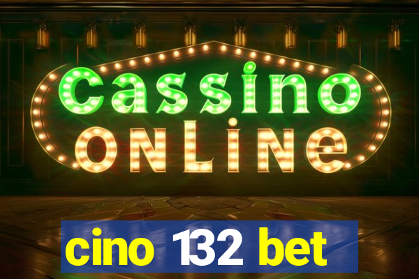 cino 132 bet