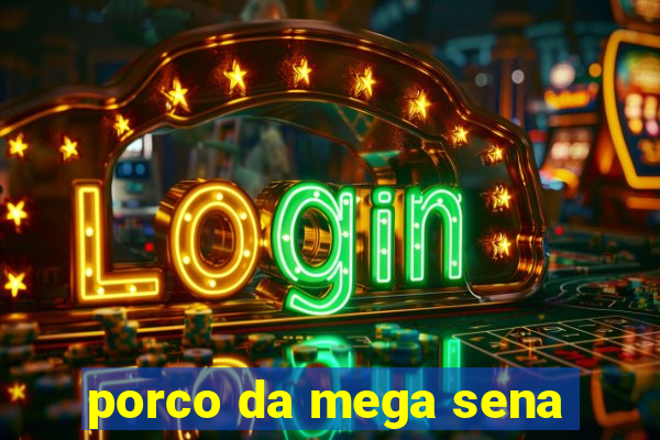 porco da mega sena