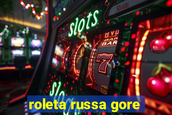 roleta russa gore