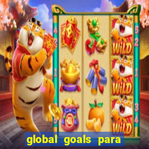 global goals para que serve