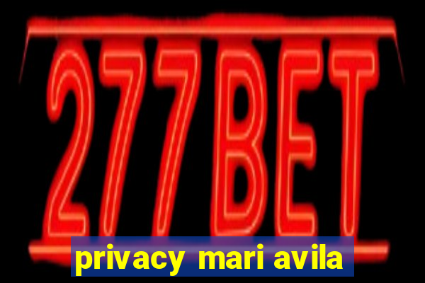 privacy mari avila