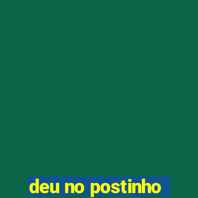 deu no postinho