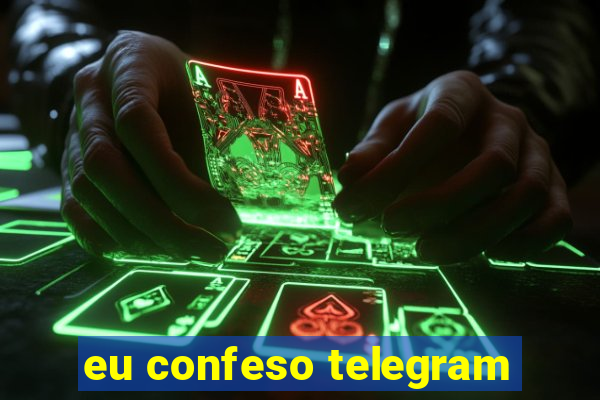 eu confeso telegram