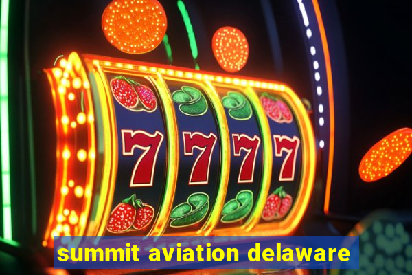 summit aviation delaware