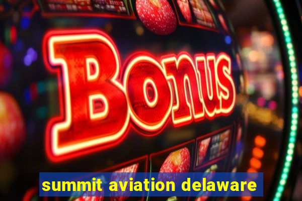 summit aviation delaware