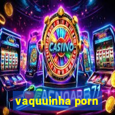 vaquuinha porn