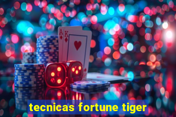 tecnicas fortune tiger