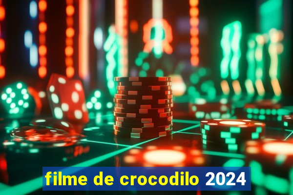 filme de crocodilo 2024