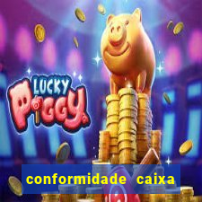 conformidade caixa quanto tempo demora