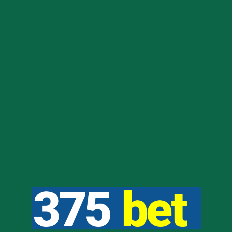 375 bet